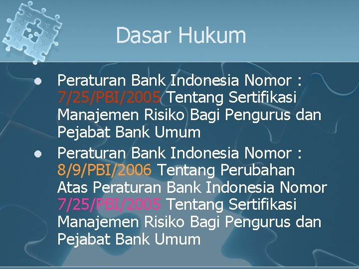 Dasar Hukum l l Peraturan Bank Indonesia Nomor : 7/25/PBI/2005 Tentang Sertifikasi Manajemen Risiko