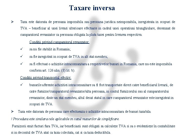 Taxare inversa Ø Taxa este datorata de persoana impozabila sau persoana juridica neimpozabila, inregistrata