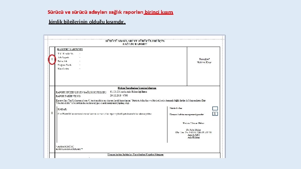 Sürücü ve sürücü adayları sağlık raporları birinci kısım kimlik bilgilerinin olduğu kısımdır. 