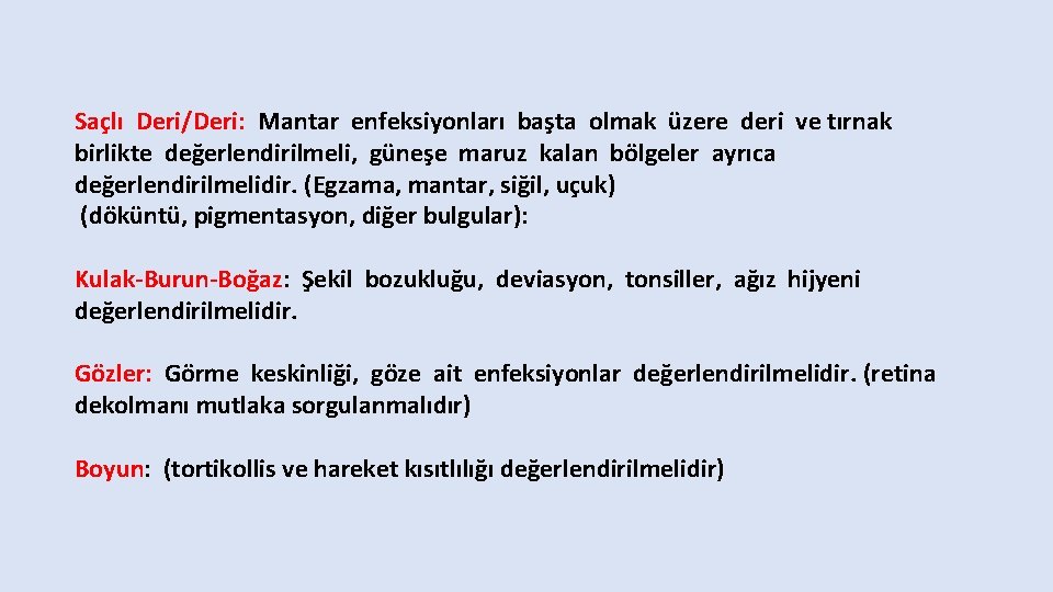 Saçlı Deri/Deri: Mantar enfeksiyonları başta olmak üzere deri ve tırnak birlikte değerlendirilmeli, güneşe maruz