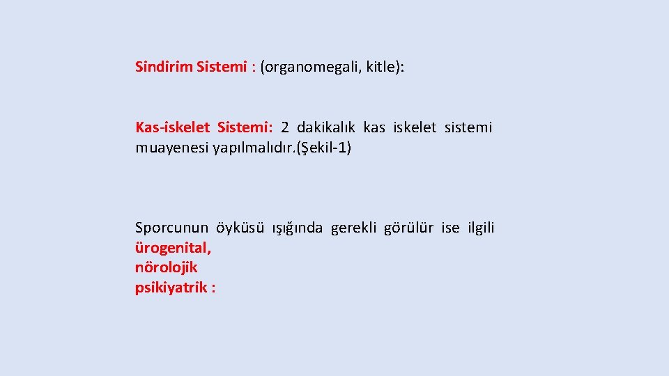 Sindirim Sistemi : (organomegali, kitle): Kas-iskelet Sistemi: 2 dakikalık kas iskelet sistemi muayenesi yapılmalıdır.