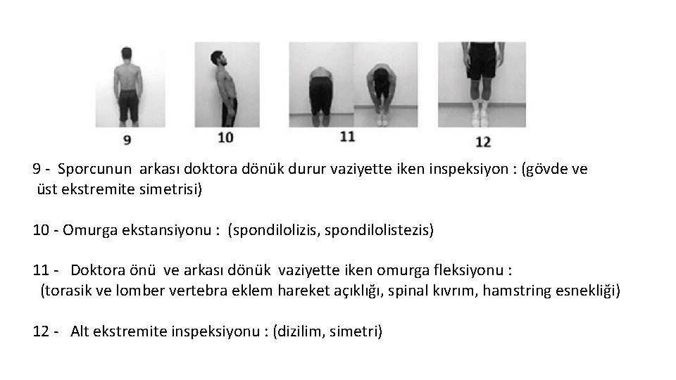 9 - Sporcunun arkası doktora dönük durur vaziyette iken inspeksiyon : (gövde ve üst