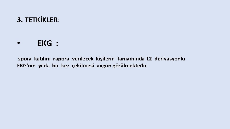 3. TETKİKLER: • EKG : spora katılım raporu verilecek kişilerin tamamında 12 derivasyonlu EKG’nin