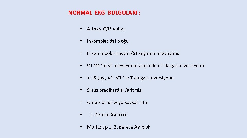 NORMAL EKG BULGULARI : • Artmış QRS voltajı • İnkomplet dal bloğu • Erken