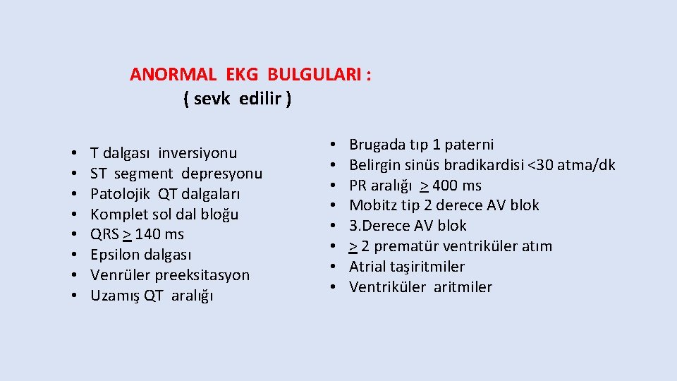 ANORMAL EKG BULGULARI : ( sevk edilir ) • • T dalgası inversiyonu ST