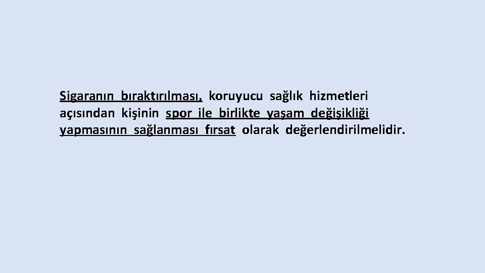 Sigaranın bıraktırılması, koruyucu sağlık hizmetleri açısından kişinin spor ile birlikte yaşam değişikliği yapmasının sağlanması