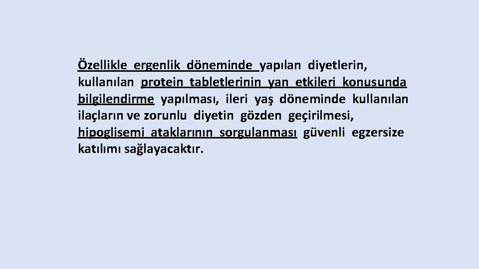 Özellikle ergenlik döneminde yapılan diyetlerin, kullanılan protein tabletlerinin yan etkileri konusunda bilgilendirme yapılması, ileri