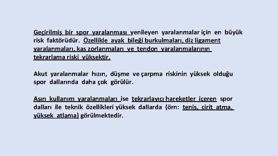 Geçirilmiş bir spor yaralanması yenileyen yaralanmalar için en büyük risk faktörüdür. Özellikle ayak bileği