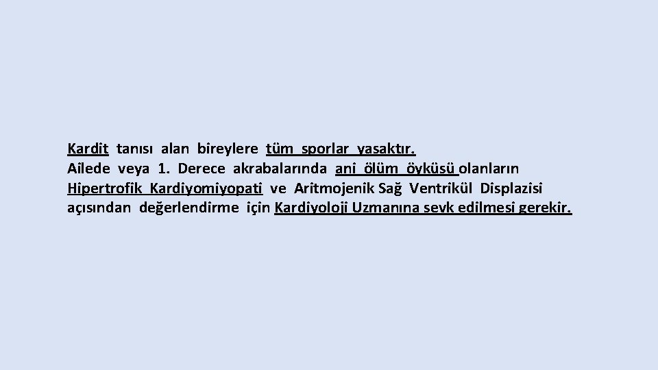 Kardit tanısı alan bireylere tüm sporlar yasaktır. Ailede veya 1. Derece akrabalarında ani ölüm