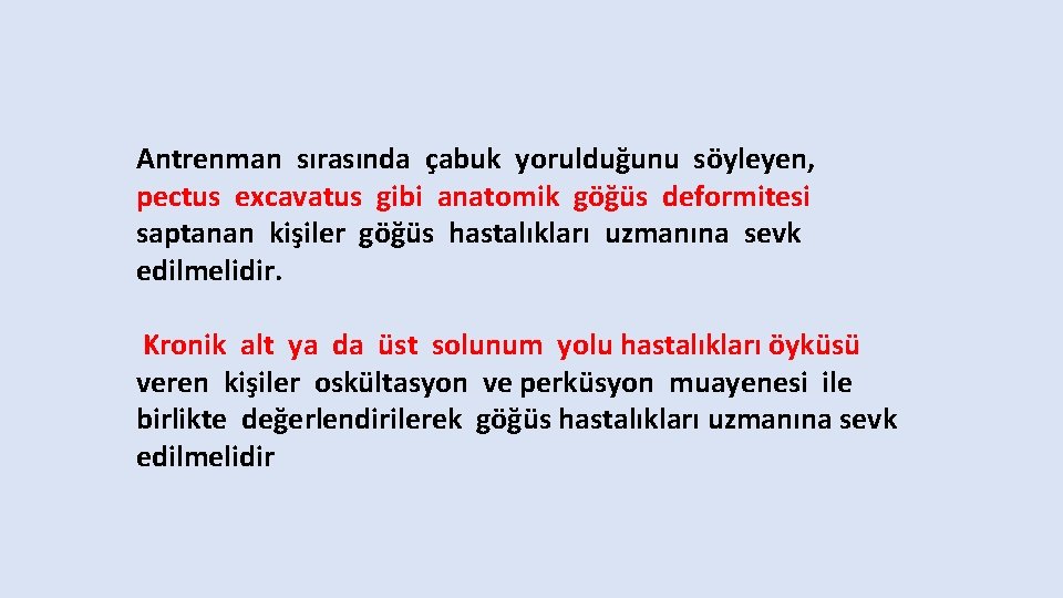 Antrenman sırasında çabuk yorulduğunu söyleyen, pectus excavatus gibi anatomik göğüs deformitesi saptanan kişiler göğüs