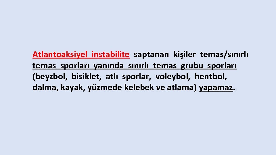 Atlantoaksiyel instabilite saptanan kişiler temas/sınırlı temas sporları yanında sınırlı temas grubu sporları (beyzbol, bisiklet,