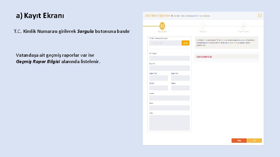 a) Kayıt Ekranı T. C. Kimlik Numarası girilerek Sorgula butonuna basılır Vatandaşa ait geçmiş