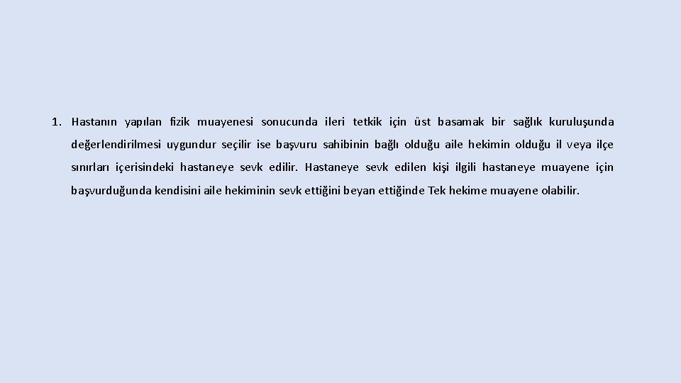 1. Hastanın yapılan fizik muayenesi sonucunda ileri tetkik için üst basamak bir sağlık kuruluşunda