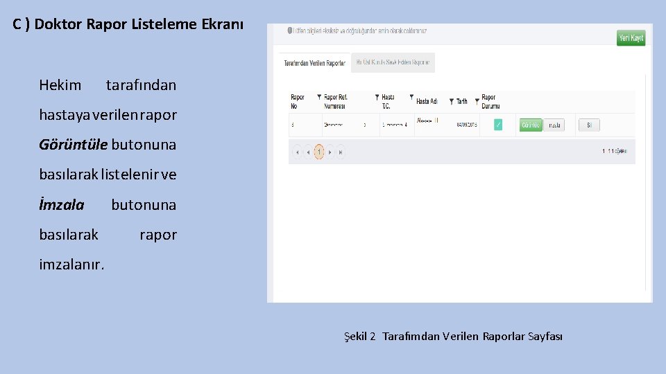 C ) Doktor Rapor Listeleme Ekranı Hekim tarafından hastaya verilen rapor Görüntüle butonuna basılarak