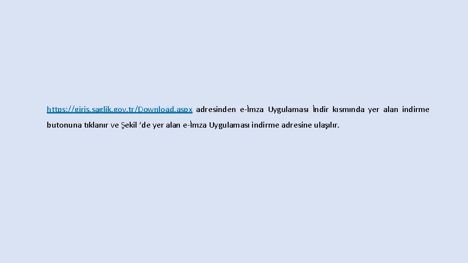 https: //giris. saglik. gov. tr/Download. aspx adresinden e-İmza Uygulaması İndir kısmında yer alan indirme