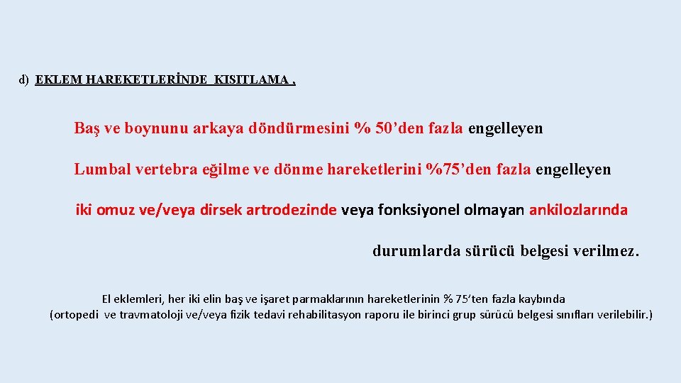 d) EKLEM HAREKETLERİNDE KISITLAMA , Baş ve boynunu arkaya döndürmesini % 50’den fazla engelleyen