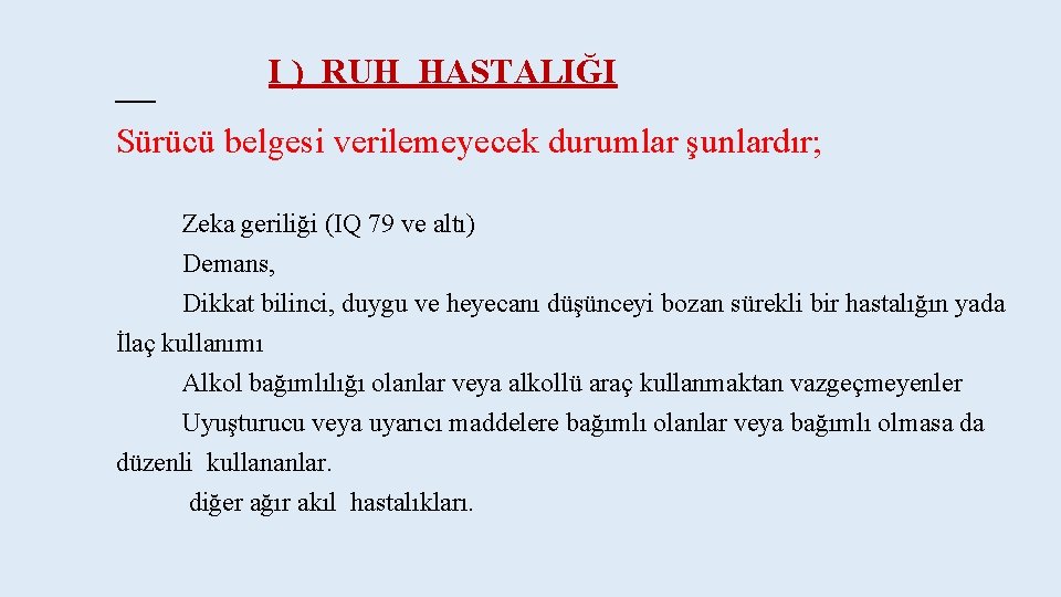  I ) RUH HASTALIĞI Sürücü belgesi verilemeyecek durumlar şunlardır; Zeka geriliği (IQ 79