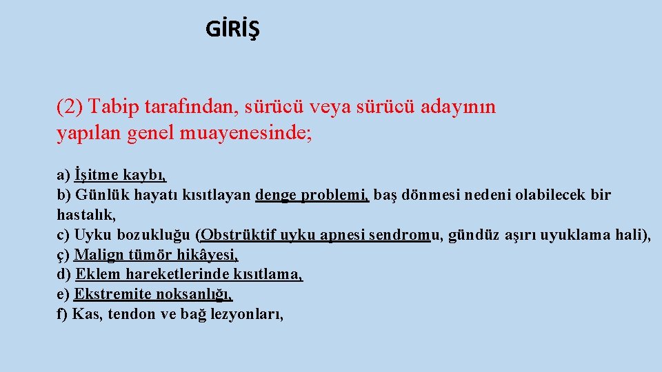 GİRİŞ (2) Tabip tarafından, sürücü veya sürücü adayının yapılan genel muayenesinde; a) İşitme kaybı,