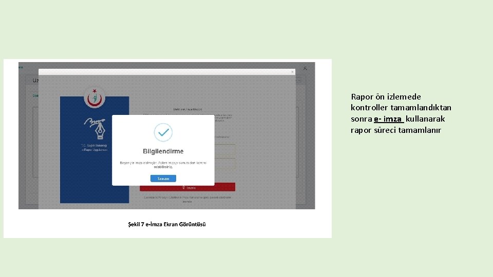 Rapor ön izlemede kontroller tamamlandıktan sonra e- imza kullanarak rapor süreci tamamlanır 