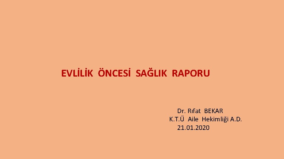 EVLİLİK ÖNCESİ SAĞLIK RAPORU Dr. Rıfat BEKAR K. T. Ü Aile Hekimliği A. D.