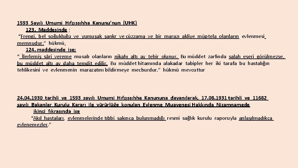 1593 Sayılı Umumi Hıfzıssıhha Kanunu’nun (UHK) 123. Maddesinde ; “Frengi, bel soğukluğu ve yumuşak