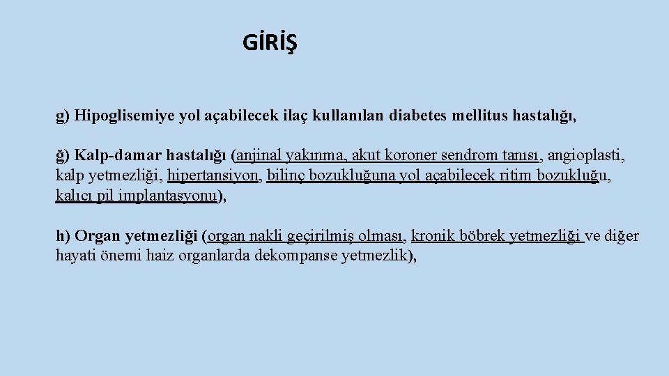 GİRİŞ g) Hipoglisemiye yol açabilecek ilaç kullanılan diabetes mellitus hastalığı, ğ) Kalp-damar hastalığı (anjinal