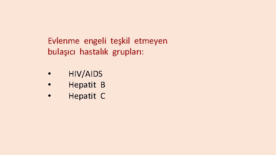 Evlenme engeli teşkil etmeyen bulaşıcı hastalık grupları: • HIV/AIDS • Hepatit B • Hepatit