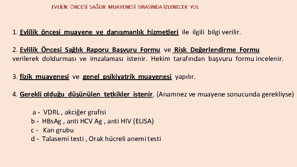 EVLİLİK ÖNCESİ SAĞLIK MUAYENESİ SIRASINDA İZLENECEK YOL 1. Evlilik öncesi muayene ve danışmanlık hizmetleri