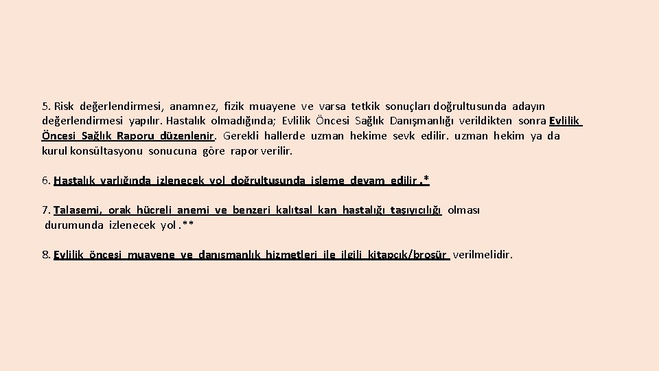 5. Risk değerlendirmesi, anamnez, fizik muayene ve varsa tetkik sonuçları doğrultusunda adayın değerlendirmesi yapılır.