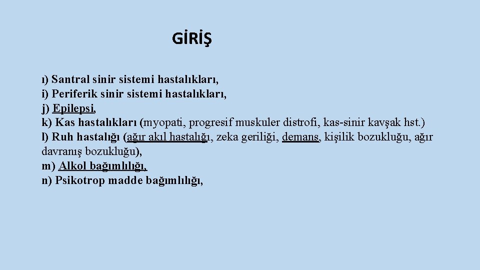 GİRİŞ ı) Santral sinir sistemi hastalıkları, i) Periferik sinir sistemi hastalıkları, j) Epilepsi, k)
