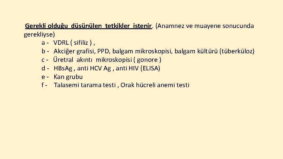  Gerekli olduğu düşünülen tetkikler istenir. (Anamnez ve muayene sonucunda gerekliyse) a - VDRL