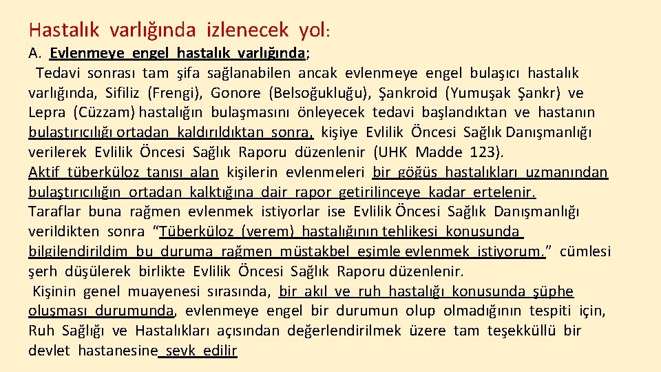 Hastalık varlığında izlenecek yol: A. Evlenmeye engel hastalık varlığında; Tedavi sonrası tam şifa sağlanabilen