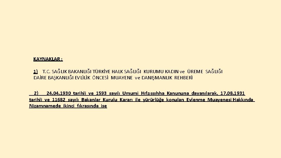 KAYNAKLAR : 1) T. C. SAĞLIK BAKANLIĞI TÜRKİYE HALK SAĞLIĞI KURUMU KADIN ve ÜREME