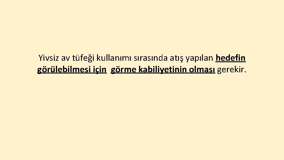 Yivsiz av tüfeği kullanımı sırasında atış yapılan hedefin görülebilmesi için görme kabiliyetinin olması gerekir.