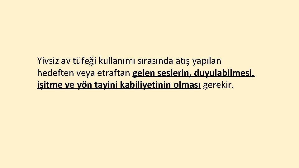 Yivsiz av tüfeği kullanımı sırasında atış yapılan hedeften veya etraftan gelen seslerin, duyulabilmesi, işitme