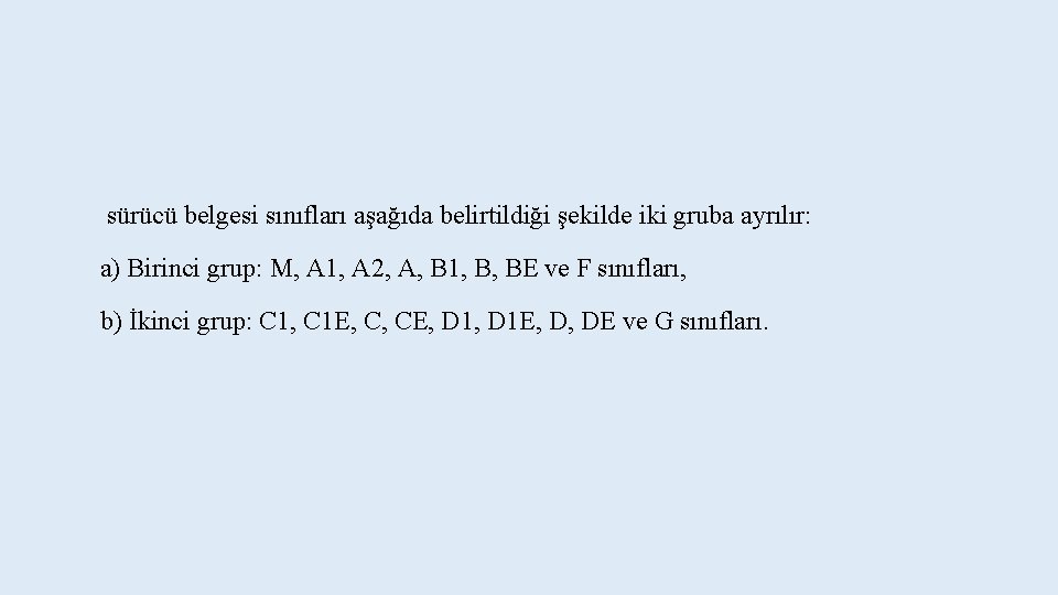  sürücü belgesi sınıfları aşağıda belirtildiği şekilde iki gruba ayrılır: a) Birinci grup: M,