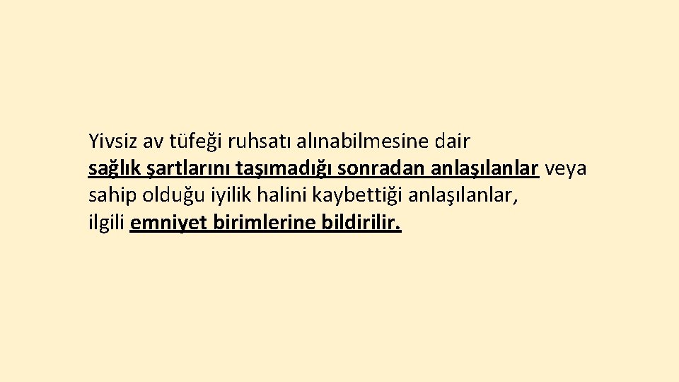 Yivsiz av tüfeği ruhsatı alınabilmesine dair sağlık şartlarını taşımadığı sonradan anlaşılanlar veya sahip olduğu