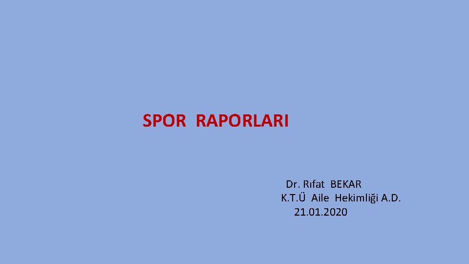 SPOR RAPORLARI Dr. Rıfat BEKAR K. T. Ü Aile Hekimliği A. D. 21. 01.