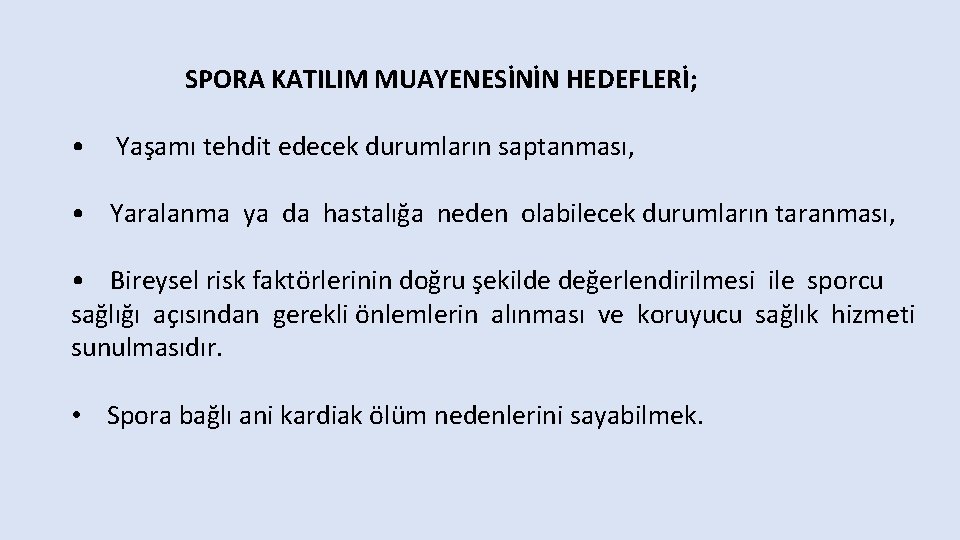  SPORA KATILIM MUAYENESİNİN HEDEFLERİ; • Yaşamı tehdit edecek durumların saptanması, • Yaralanma ya