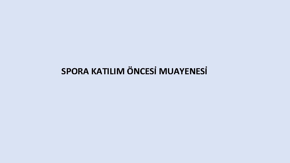 SPORA KATILIM ÖNCESİ MUAYENESİ 