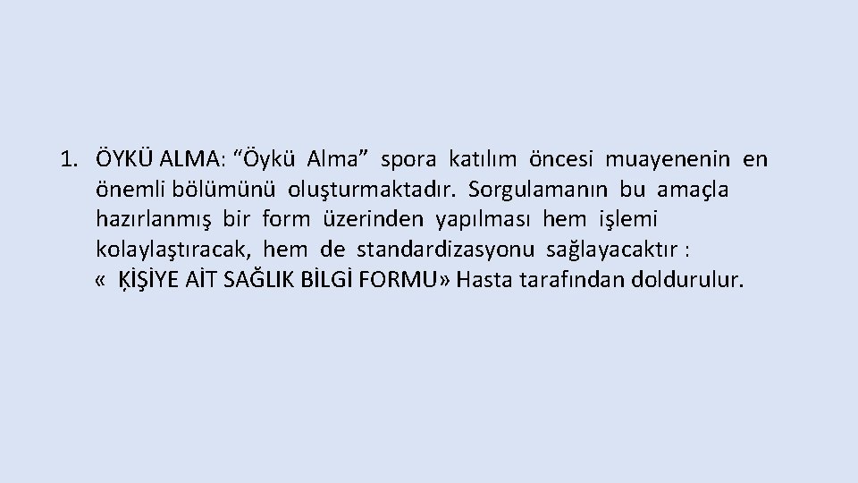 1. ÖYKÜ ALMA: “Öykü Alma” spora katılım öncesi muayenenin en önemli bölümünü oluşturmaktadır. Sorgulamanın
