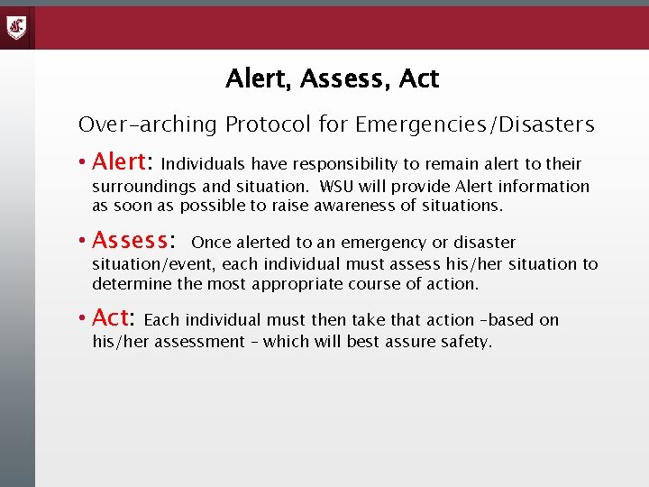 Alert, Assess, Act Over-arching Protocol for Emergencies/Disasters • Alert: Individuals have responsibility to remain