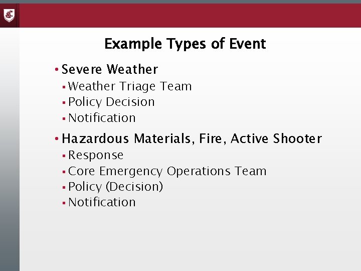 Example Types of Event • Severe Weather § Weather Triage Team § Policy Decision