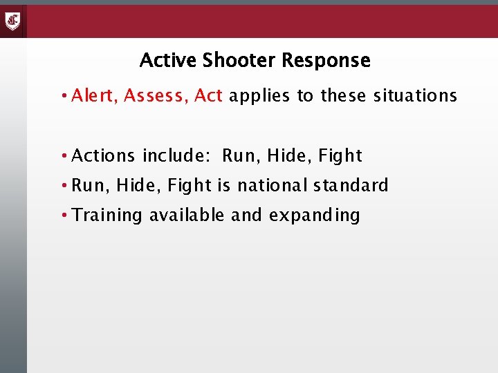 Active Shooter Response • Alert, Assess, Act applies to these situations • Actions include: