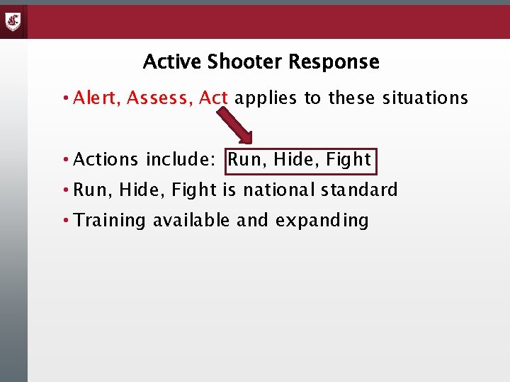 Active Shooter Response • Alert, Assess, Act applies to these situations • Actions include:
