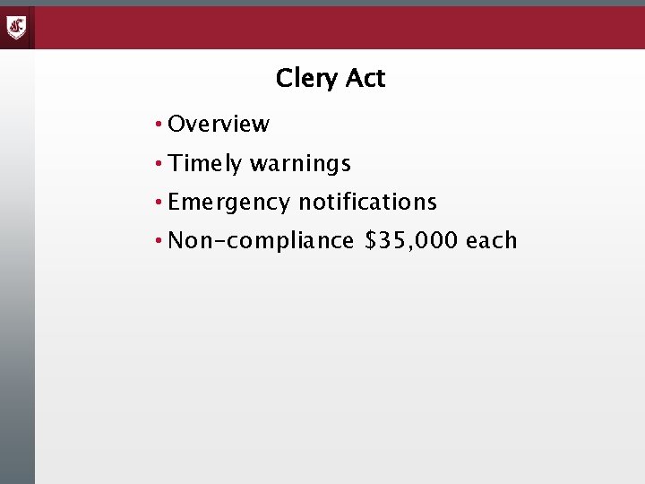 Clery Act • Overview • Timely warnings • Emergency notifications • Non-compliance $35, 000