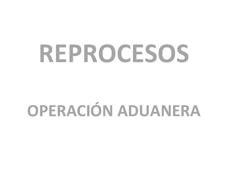 REPROCESOS OPERACIÓN ADUANERA 