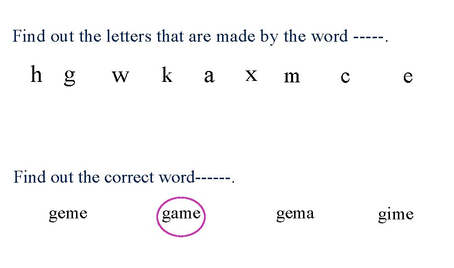 Find out the letters that are made by the word -----. h g w