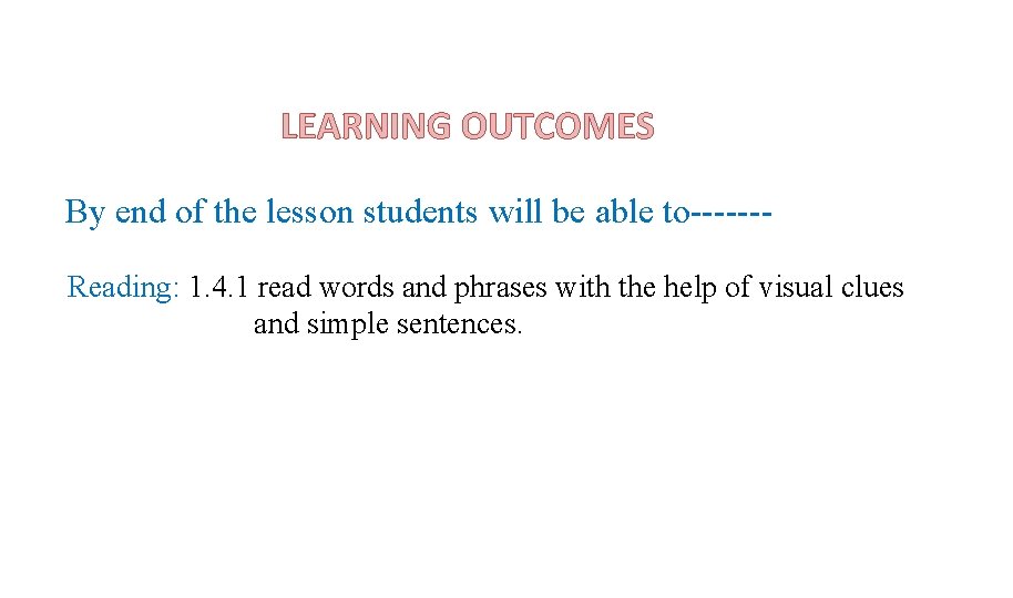 LEARNING OUTCOMES By end of the lesson students will be able to------Reading: 1. 4.