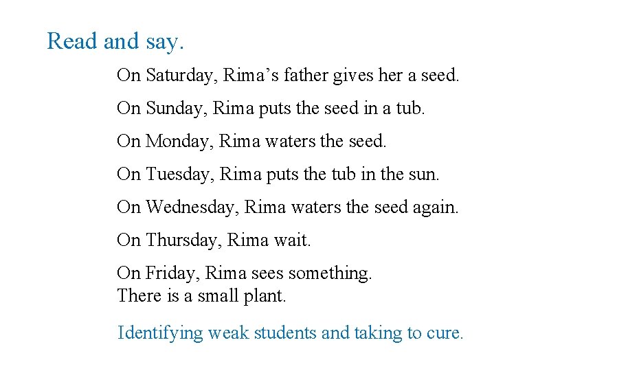 Read and say. On Saturday, Rima’s father gives her a seed. On Sunday, Rima